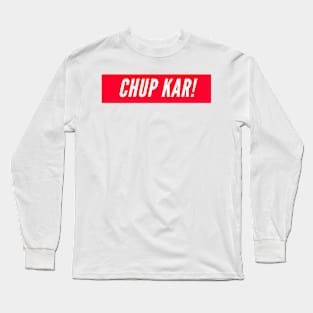 Chup Kar! Long Sleeve T-Shirt